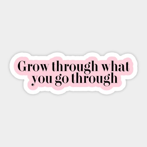 Go Through What You Go Through, Self Love Stickers Printable, Positivity Stickers Aesthetic, Sticker Ideas Quotes, Sticker Quotes Printable, Print Stickers Free Printable, Stickers For Laptop Printable, Grow Through What You Go Through, Quotes For Stickers