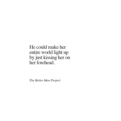 He could make her entire world light up by just kissing her on her forehead. Kissing Quotes, Things About Boyfriends, Relationships Goals, Forehead Kisses, The Better Man Project, Boyfriend Quotes, A Quote, Quotes For Him, Thoughts Quotes