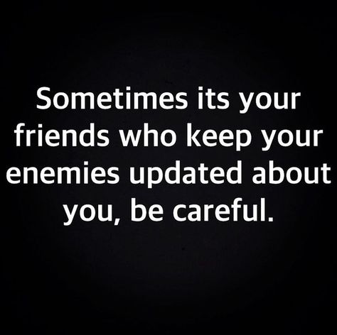 Sometimes Its Your Friends Who Keep Your Enemies Updated About You, Be Careful. Pictures, Photos, and Images for Facebook, Tumblr, Pinterest, and Twitter Friends Check On You Quotes, Friends Being Friends With Your Enemies, Im Not Your Enemy, Im Not Your Friend, Stop Caring Quotes, Friends To Enemies, Enemies Quotes, Send A Hug, You Are My Friend