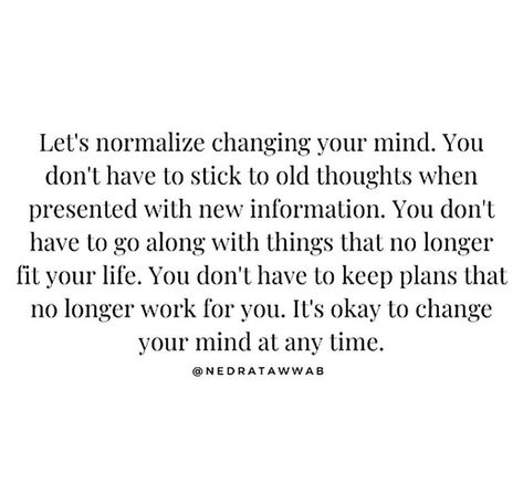 Its Ok To Change Quotes, Its Okay To Change Your Mind Quotes, Its Okay To Change, Change Your Mind Quotes, Change Doesn't Happen Overnight, Your Mind Quotes, It’s Okay To Change Your Mind, You Changed Quotes, Change My Mind Meme