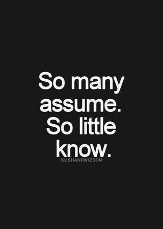 Never assume you know me fully by what I post. I like nice things and being able to freely posting w/o stressing on offending anyone. Don't think too much. Life is too short to always be so serious. Have fun and enjoy it w/o certain expectations. Live ur life n love every minute of it. Now Quotes, Quotable Quotes, Wise Quotes, True Words, Meaningful Quotes, The Words, Great Quotes, Wisdom Quotes, True Quotes