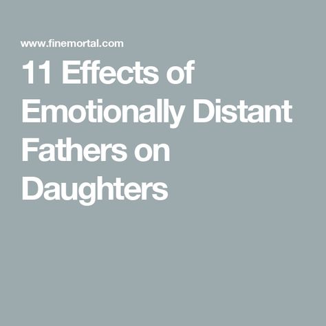 11 Effects of Emotionally Distant Fathers on Daughters Father Wounds In Women, Emotionally Unavailable Father, Father Wound Healing, Emotionally Distant, Absent Father, Father Wound, Father Daughter Relationship, Emotionally Unavailable, Fathers Say