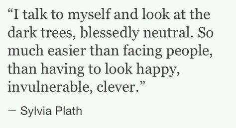 She does talk to herself...& him..onesided conversations in her head arebetter..she says what she wants..he can't argue..refuse..reject..so much easier then facing life..faking life.. Sylvia Path, Sylvia Plath Poems, Sylvia Plath Quotes, Quotes Relationships, John Keats, Literature Quotes, Emily Dickinson, Anais Nin, Sylvia Plath