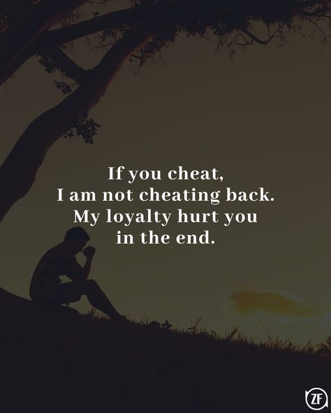 If you cheat, I am not cheating back. My loyalty hurt you in the end. I Got Cheated On, You Cheated On Me Quotes, Why Did You Cheat On Me Quotes, You Cheated On Me, Dont Cheat, Cheating Quotes, Beautiful Quran Verses, You Cheated, She Quotes