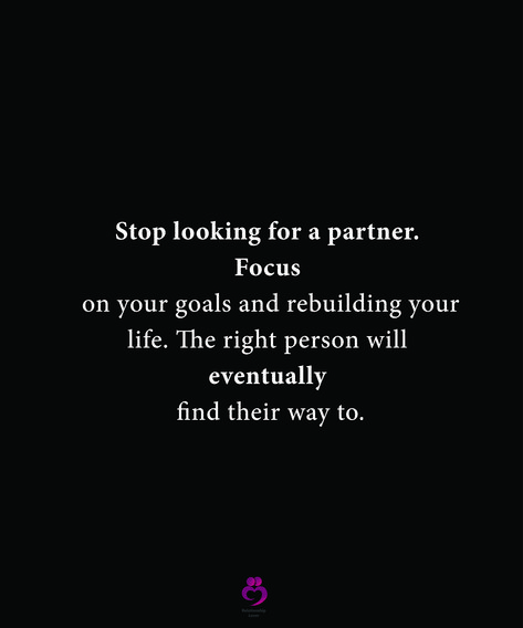 Find A Partner Who Quotes, Finding A Partner Quotes, I Need To Focus On Me Quotes, Need Someone Quotes, Focus On Me Quotes, Life Partner Quote, Rebuilding Your Life, Romanticing Life, Expectation Quotes