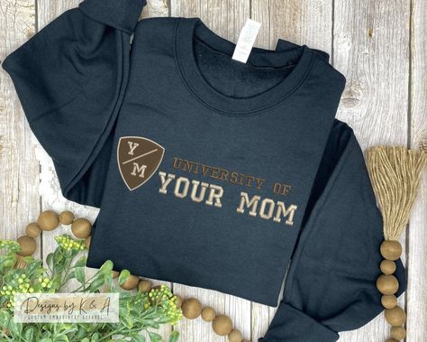 University Of Your Mom, Mom Joke, Embroidery Crewneck, Hoodie Personalized, Mom Jokes, Funny Hoodies, Custom Sweatshirts, Embroidered Hoodie, Your Mom