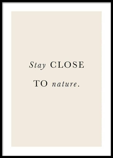 – The text \"Stay close to nature\" written in black on a beige background 				Gallery wall and picture wall inspiration - Desenio.com Matching Quotes, Girl Power Quotes, Nature Poster, Find Quotes, Nature Posters, Online Posters, Floral Image, Online Wall Art, Closer To Nature