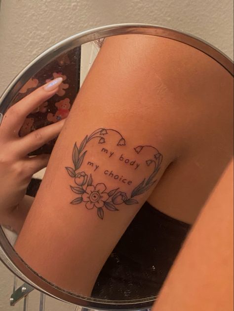 My Body Is My Choice Tattoo, My Choice Tattoo, Choice Tattoo, My Life My Choice, My Tattoo, Dream Tattoos, Future Tattoos, Tattoos And Piercings, Infinity Tattoo