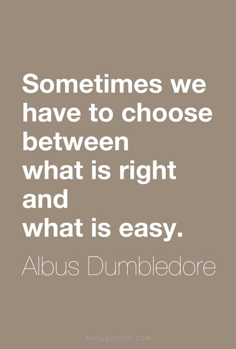 "Sometimes we have to choose between what is right and what is easy." ― Albus Dumbledore Harry Potter Quotes Inspirational, Dumbledore Quotes, Senior Quotes, Harry Potter Quotes, Wonderful Words, Quotable Quotes, A Quote, Two People, True Words