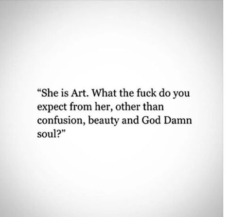 She is art. What the F do you expect from her other than confusion, beauty and God damn soul? Jiddu Krishnamurti, Life Quotes Love, Wife Life, Beautiful Mess, Pure Beauty, Poetry Quotes, Great Quotes, Beautiful Words, Mantra