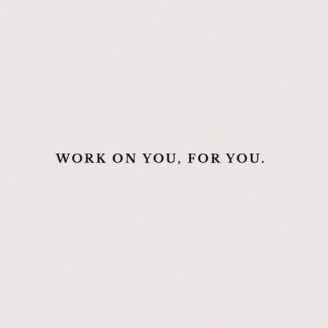 work on you, for you. Work On You For You Quote, Work On You For You Aesthetic, Work Until You Dont Have To Introduce Yourself, Work On Yourself Aesthetic, Focus On You Aesthetic, Working On Myself Quotes Aesthetic, Work On You For You, Work On Myself Quotes, Focus On Myself Aesthetic