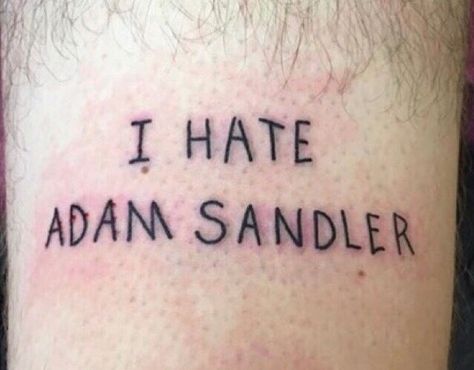 Adam Sandler Tattoo, Black Tattoo Ideas, Black Tattoo, Adam Sandler, Black Tattoos, Tattoo Quotes, Tattoo Ideas, I Hope, Tattoos