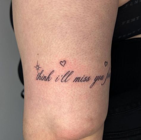 Tattoos For Missing Someone, Think I’ll Miss You Forever Tattoo, I Think I’ll Miss You Forever, Just Like Heaven Tattoo, Miss You Tattoo, Ldr Tattoo, Lana Tattoo, Lana Del Rey Tattoos, Lana Del Rey Tattoo