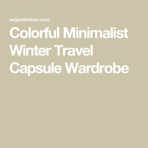 Colorful Minimalist Winter Travel Capsule Wardrobe Winter Travel Capsule Wardrobe, Winter Capsule Wardrobe Travel, Minimalist Travel Wardrobe, Winter Travel Wardrobe, Essential Clothing Pieces, Packing Capsule Wardrobe, Capsule Wardrobe List, Packing Wardrobe, Capsule Wardrobe Checklist