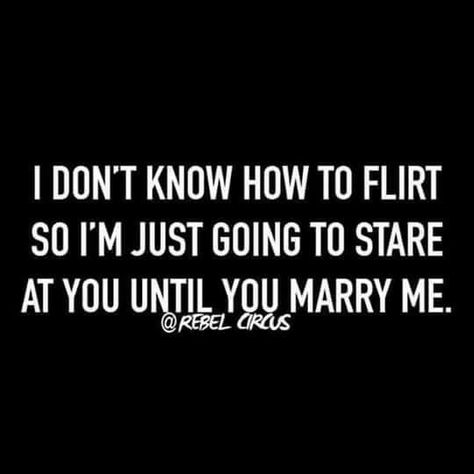 I don't know how to flirt, so I'm just going to stare at you until you marry me. How To Flirt, Funny Friday Memes, The Memes, The Friday, Awesome Videos, Dear Future Husband, Friday Humor, Dear Future, Friday Morning