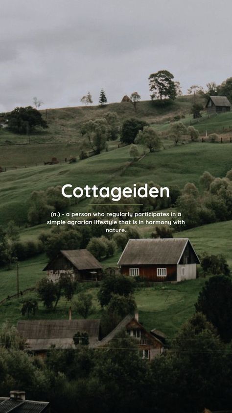 Cottageiden (n.) – a person who regularly participates in a simple agrarian lifestyle that is in harmony with nature. Cottage Background, Words In Different Languages, Describe Feelings, Beautiful Words In English, Unique Words Definitions, In Harmony With Nature, Words That Describe Feelings, Uncommon Words, Harmony With Nature