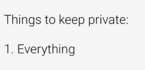 3 Things To Keep Private, Keep Everything Private, How To Be More Private, Stay Private Quotes, Private Life Aesthetic, Things To Keep Private, Keep Things Private, Private Life Quotes, Keep Private