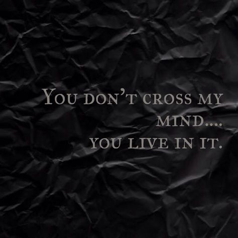 You don't cross my mind....you live in it. Long Distance Love, Color Quotes, Mind You, Letter S, Long Distance, My Mind, Inspirational Words, Best Quotes, You Never