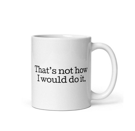 Highly Competent Coffee Mug, Snarky Mugs, Funny Sarcastic Office Coworker Gifts, Gifts for Know-it-alls, How I Would Do It, Jaded Coffee Mug - Etsy Canada Office Coworker Gifts, Coworker Gifts, Mugs Funny, Character Aesthetics, Funny Sarcastic, Sarcastic Humor, Gifts For Coworkers, Do It, Coffee Mug