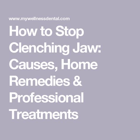 How to Stop Clenching Jaw: Causes, Home Remedies & Professional Treatments Clinching Teeth Stop, Teeth Clenching Remedies, How To Stop Clenching Jaw, Stop Clenching Jaw, Teeth Clenching, Misaligned Teeth, Oral Maxillofacial, Jaw Clenching, Jaw Pain