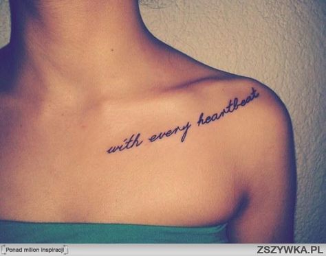 With every heartbeat tattoo. Shoulder Tattoo Quotes, Front Shoulder Tattoos, Heartbeat Tattoo, Literary Tattoos, Quote Tattoos, Boho Tattoos, Bone Tattoos, Writing Tattoos, Geniale Tattoos