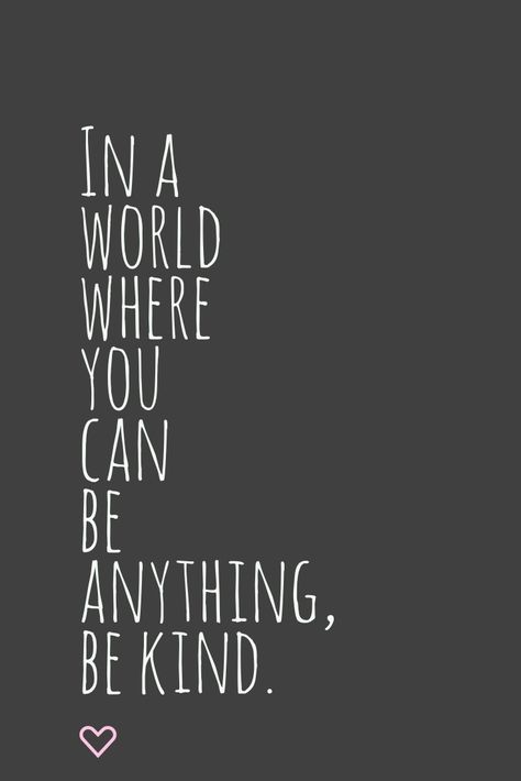 In a world where you can be anything, be kind. Inspiring Love Quotes, Quotes About Love, Meant To Be Quotes, World Quotes, Einstein Quotes, You Can Be Anything, Boss Quotes, Kindness Quotes, Love Quotes For Her