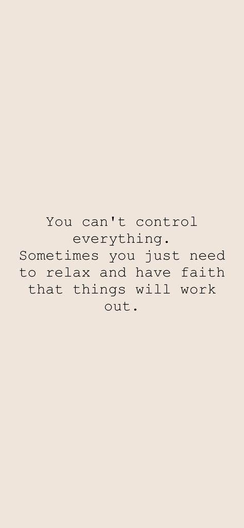 You can't control everything. Sometimes you just need to relax and have faith that things will work out. From the Motivation app: https://motivation.app/download What If It All Works Out, Motivation App, Self Acceptance, Have Faith, Feel Better, Better Life, You Can Do, Vision Board, Let It Be