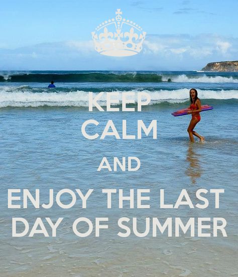 Keep calm and enjoy the last day of summer End Of Summer Quotes, Summer And Winter Solstice, June Solstice, Goodbye Summer, School Tomorrow, Summer Story, Last Day Of Summer, First Day Of Summer, Believe Quotes