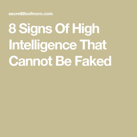 8 Signs Of High Intelligence That Cannot Be Faked Signs Of Intelligent People, Sign Of Intelligence, High Intelligence, Intelligence Quotient, Signs Of Intelligence, Types Of Intelligence, High Iq, Give Directions, Intelligent People