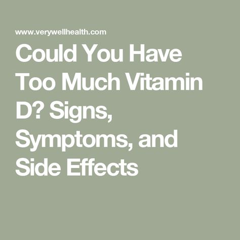 Could You Have Too Much Vitamin D? Signs, Symptoms, and Side Effects Low Vitamin D Symptoms, D.i.d Symptoms, Vitamin K Deficiency Symptoms, Vitamin D Symptoms, Lack Of Vitamin D Symptoms, Vitamin D Side Effects, Too Much Vitamin D, Failure To Thrive, Vitamin D Supplement