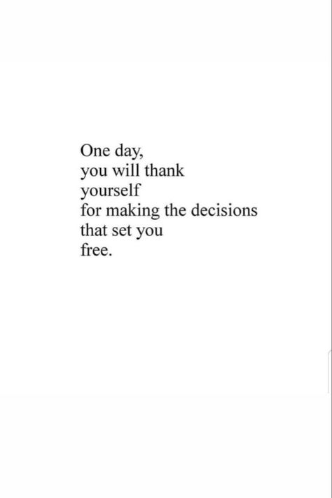 one day, you will thank yourself for making the decision that set you free. Life Changing Decision Quotes, Better Decisions Quotes, Decision Making Quotes, Decision Quotes, Hard Decisions, Good Quote, Good Vibes Quotes, Quotes Encouragement, Life Changing Decisions