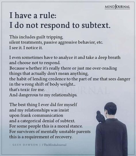 I have a rule: I do not respond to subtext. This includes guilt tripping, silent treatments, passive aggressive behavior, etc. I see it. I notice it. Guilt Tripping, Passive Aggressive Behavior, Aggressive Behavior, Passive Aggressive, Mental And Emotional Health, Self Care Activities, E Card, Migraine, Self Improvement Tips