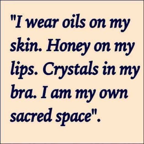 I wear oils on my skin. Honey on my lips. Crystals and my bra. I am my own Sacred Space. Bra Quote, Witchy Women, Sacred Woman, Attraction Money, Divine Feminine Spirituality, Money Manifestation, Energy Healing Spirituality, Law Of Attraction Money, Spiritual Manifestation