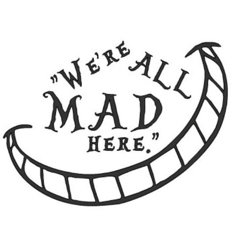 Alice In Wonderland Quote, Alice In Wonderland Shirts, Alice And Wonderland, Alice In Wonderland Drawings, We're All Mad Here, Alice And Wonderland Quotes, Wonderland Quotes, Alice In Wonderland Tea Party, Were All Mad Here