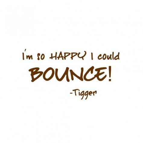 I'm so Happy I could BOUNCE! | Tigger. Im Happy Quotes, Wall Stickers Quotes, Pooh Quotes, Disney Quotes, Wall Quotes, Famous Quotes, Happy Quotes, Great Quotes, So Happy