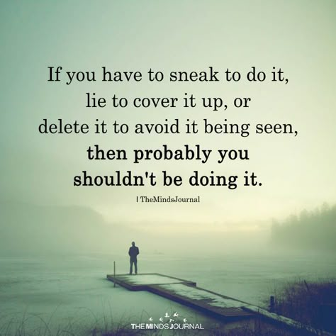 If You Have To Sneak To Do It, Lie To Cover It Up Lie To Me Quotes, Liar Quotes, Lies Quotes, Dont Lie To Me, Betrayal Quotes, Cheating Quotes, Secret Quotes, Real Life Quotes, Amazing Quotes