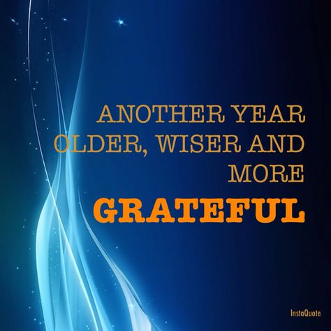 Another year older, wiser and more grateful #older #wiser #grateful Another Year Older Quotes Birthdays, Grateful For Another Year Birthday, Older Quotes, Another Year Older, Gratitude Quotes, Reminder Quotes, First Year, Birthday Quotes, Make You Feel