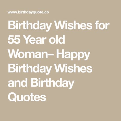 Birthday Wishes for 55 Year old Woman– Happy Birthday Wishes and Birthday Quotes 53 Years Old Quotes, 55 Years Old Quotes, Woman Happy Birthday, Birthday Wishes For Women, Happy 55th Birthday, All The Best Wishes, Woman Happy, 55th Birthday, My Wish For You