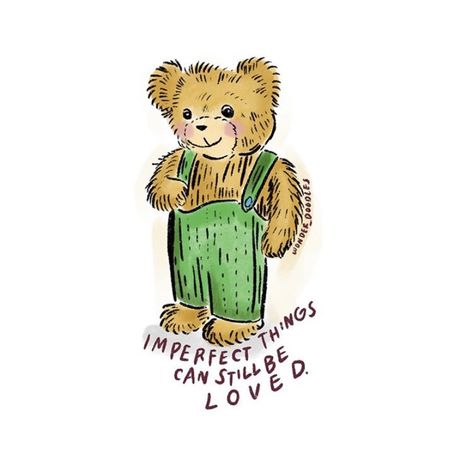 Corduroy Bear Tattoo, To Be Loved Is To Be Changed, Cheery Quotes, Corduroy The Bear, Corduroy Bear, Comfort Art, Not Meant To Be, Want To Be Loved, Happy Words