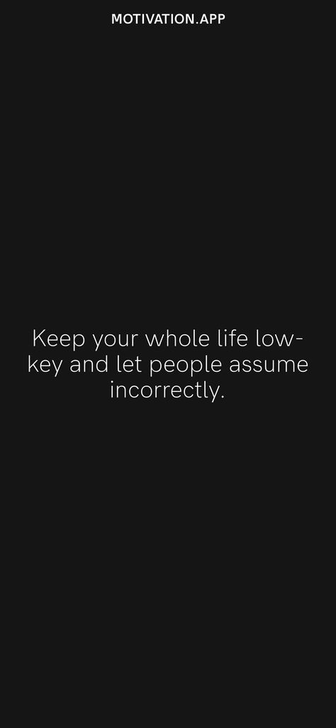 Let People Assume Quotes, High Standards Protect You From Low Quality Experiences Quote, People Assuming Quotes, Keep Your Expectations Low Quotes, Keep Expectations Low, Low Key Quotes, Low Life For Life Cause Im Heartless, Stop Expecting Honesty From People Who Lie To Themselves, Assuming Quotes