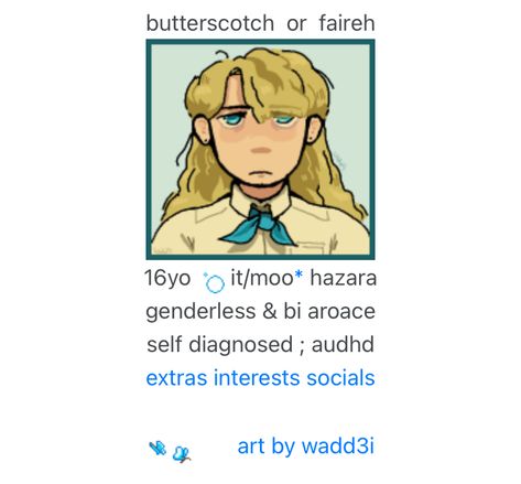 at the top says "butterscotch or faireh", and under is a drawing of butterfly reign tommy drawn by wadd3i. under says text that says "16 year old, it/moo, hazara, genderless & bi aroace, self diagnosed autism & adhd, extras interests socials, art by wadd3i". there are decorative images interspersed throughout it all Butterfly Reign, Disease Art, Fictional Disease Art, Rentry Co, Rentry Inspo, Social Art, I Like Him, Reign, Disease