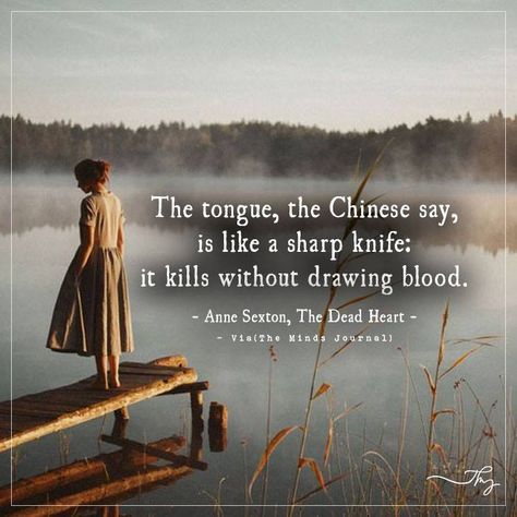 The tongue, the chinese say is like a sharp knife - http://themindsjournal.com/the-tongue-the-chinese-say-is-like-a-sharp-knife/ Sharp Tongue Quotes Words, The Tongue Is Like A Sharp Knife, Sharp Tongue Quotes, The Tongue Quotes, Tongue Quotes, Knife Quotes, Tongue Quote, Private Quotes, Control Quotes