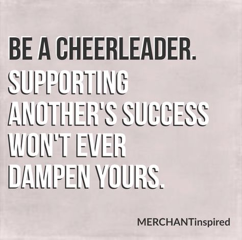 be a cheerleader.  supporting another's success won't ever dampen yours. motivation. quote of the day. embrace your inner cheerleader. I Cheer For People Quote, Be A Cheerleader For Others Quote, Motivational Cheerleading Quotes, Cheerleader Quotes Motivational, Cheerleading Quotes Motivational Short, Cheer Quotes Inspirational Team, Cheerleading Quotes Inspirational, Cheerleader Quotes, Senior Quote Ideas