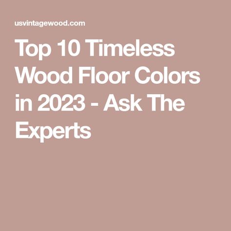 Picking Wood Floor Color, Classic Wood Floor Colors, Wood Floor Colors 2024, Hardwood Floor Colors 2024, Wood Floor Colors 2023, Wood Floors 2023, Timeless Wood Floors, Timeless Hardwood Floor Colors, How To Choose Flooring Color