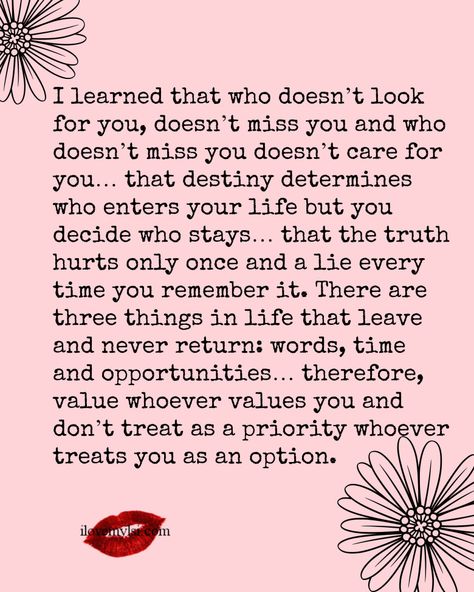 I learned that who doesn't look for you, doesn't miss you. Under Your Spell, Quotable Quotes, Lessons Learned, True Words, The Words, Great Quotes, Mantra, Inspirational Words, Cool Words