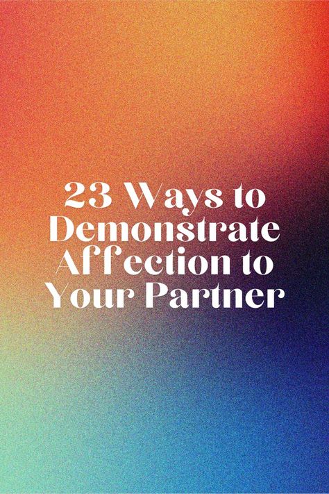 23 Ways to Demonstrate Affection to Your Partner Self Affection, Affection Aesthetic, Love Tips, Happy Relationships, Adore You, Hey There, Relationship Advice, To Tell, Let It Be