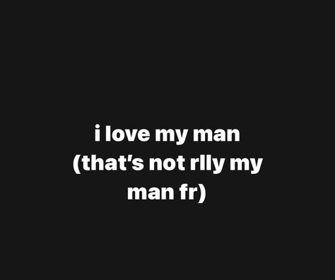 Not My Man Quotes, My Man Whos Not My Man Quotes, Quotes Delusional, My Man Quotes, Good Man Quotes, Man Quotes, Love My Man, Men Quotes, My Man