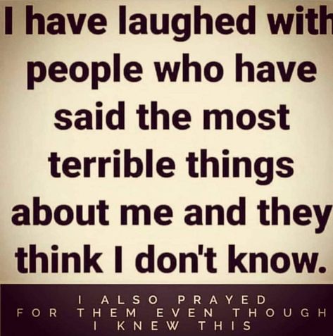 I have laughed with people who have said the most terrible things about me and they think I don't know.  I also prayed for them even though I knew this. I Have Laughed With People Who Have Said, Quotes Betrayal, Betrayal Quotes, 3am Thoughts, Things About Me, Gods Girl, Quotes For Me, Being Me, My Turn