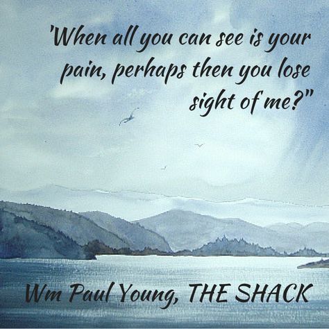 ‘When all you can see is your pain, perhaps then you lose sight of me?’ - Wm Paul Young, THE SHACK The Shack Quotes, Quotes Trust, The Shack, Quotes Movie, Paul Young, Quotes For You, Trust Quotes, Kindness Quotes, Great Words