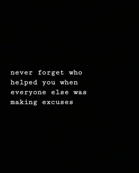 Untitled Never Forget Who Was There For You When, Never Forget Who Was There For You, True Quotes About Life, Sunday Quotes, Making Excuses, Sharing Quotes, Life Thoughts, Reading Challenge, Save For Later